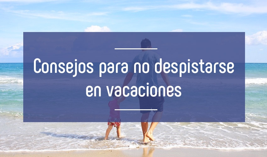 Consejos para no despistarse en vacaciones Consejos para no despistarse en vacaciones