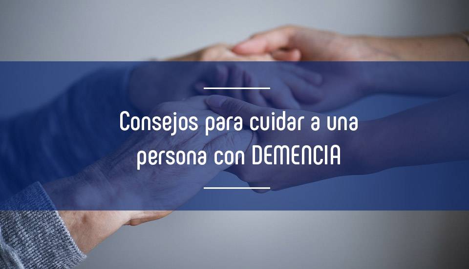 Consejos para cuidar a una persona con demencia Consejos para cuidar a una persona con demencia