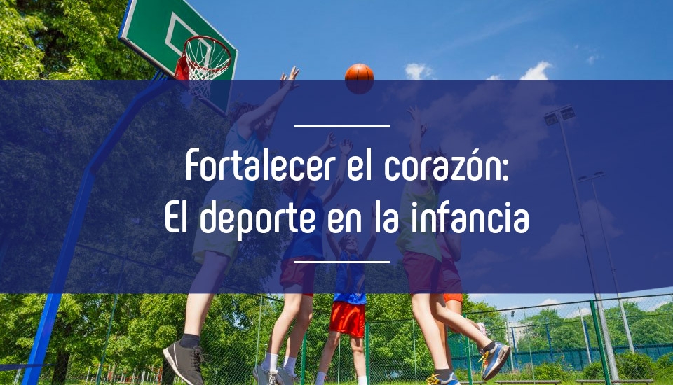 Fortalecer el corazón: El deporte en la infancia Fortalecer el corazón: El deporte en la infancia