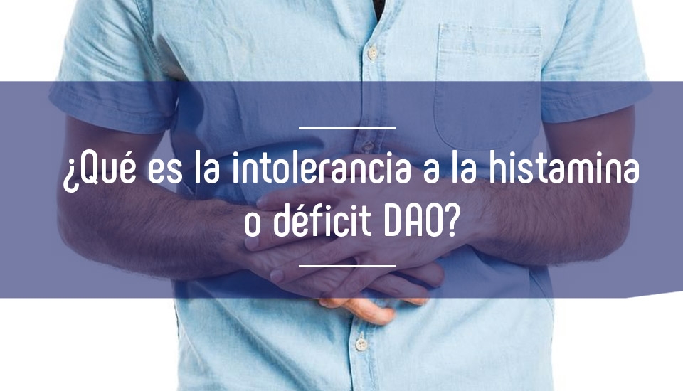 Intolerancia a la Histamina o déficit de DAO Intolerancia a la Histamina o déficit de DAO