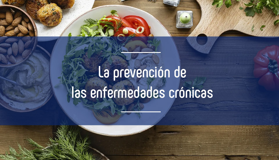 Prevención de las enfermedades crónicas a través de la dieta mediterránea Prevención de las enfermedades crónicas a través de la dieta mediterránea