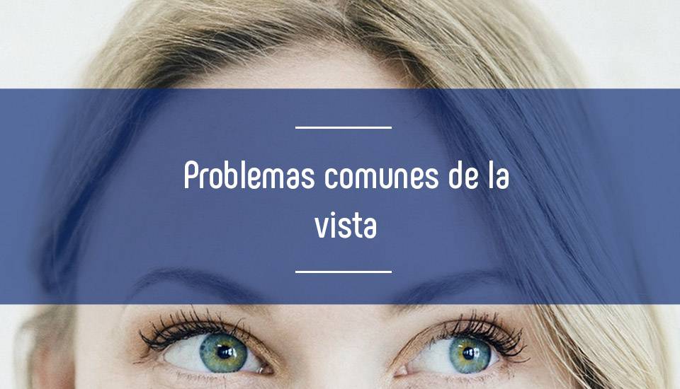 Los problemas de visión más comunes