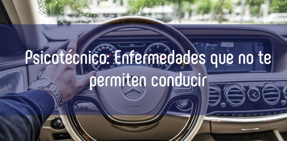 Psicotécnicos: Enfermedades que no te permiten conducir Psicotécnicos: Enfermedades que no te permiten conducir