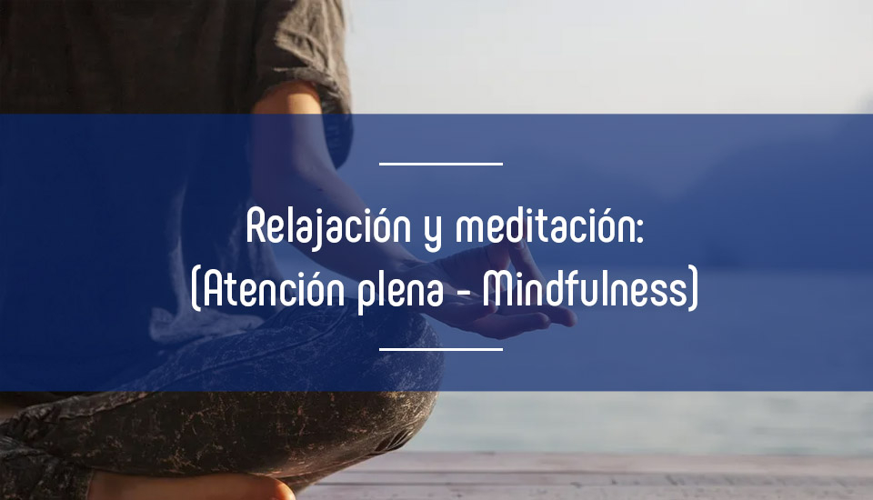 Relajación, meditación (atención plena) ¿Qué es el Mindfulness? Relajación, meditación (atención plena) ¿Qué es el Mindfulness?