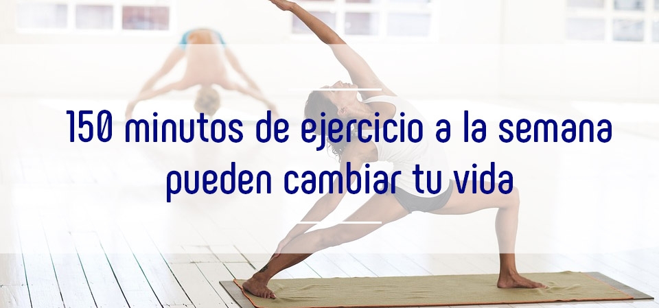 150 minutos de ejercicio a la semana puede cambiar tu vida 150 minutos de ejercicio a la semana puede cambiar tu vida